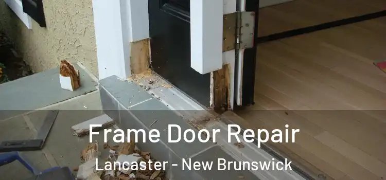 Frame Door Repair Lancaster - New Brunswick