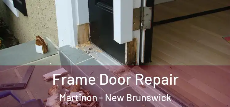 Frame Door Repair Martinon - New Brunswick