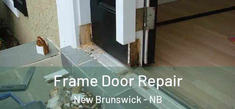 Frame Door Repair New Brunswick - NB