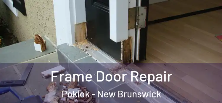 Frame Door Repair Pokiok - New Brunswick