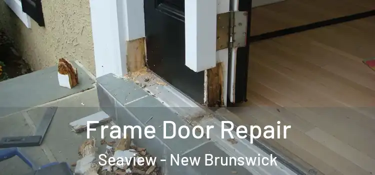 Frame Door Repair Seaview - New Brunswick