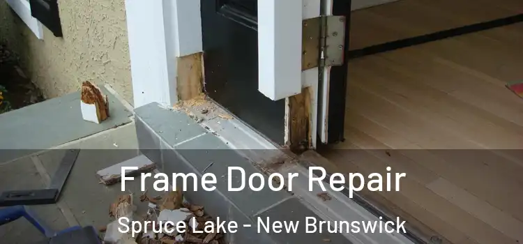 Frame Door Repair Spruce Lake - New Brunswick