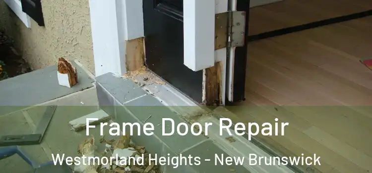 Frame Door Repair Westmorland Heights - New Brunswick