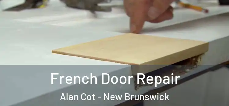 French Door Repair Alan Cot - New Brunswick