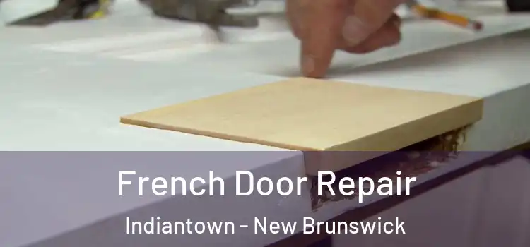 French Door Repair Indiantown - New Brunswick