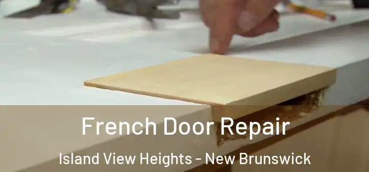 French Door Repair Island View Heights - New Brunswick