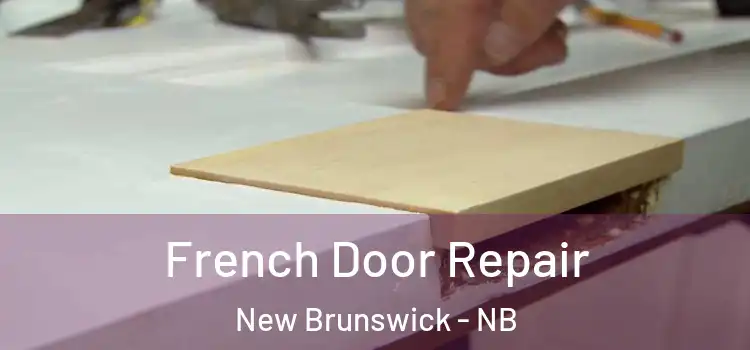 French Door Repair New Brunswick - NB