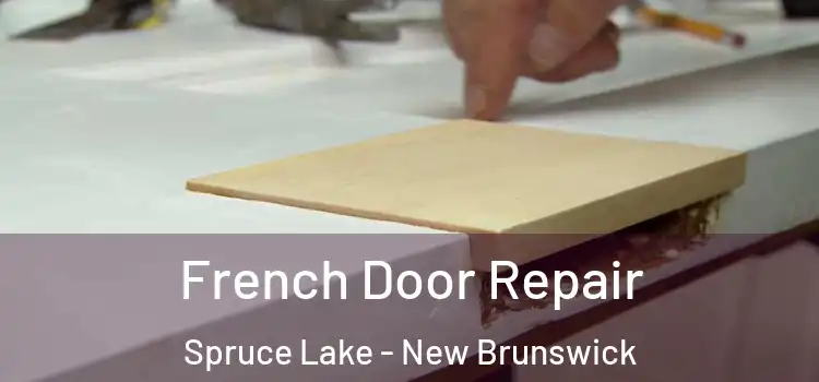 French Door Repair Spruce Lake - New Brunswick
