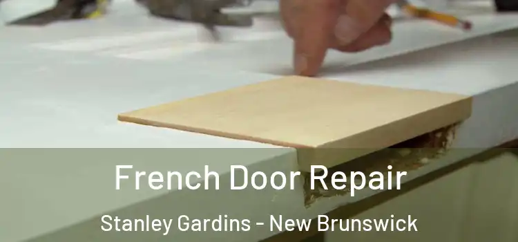 French Door Repair Stanley Gardins - New Brunswick