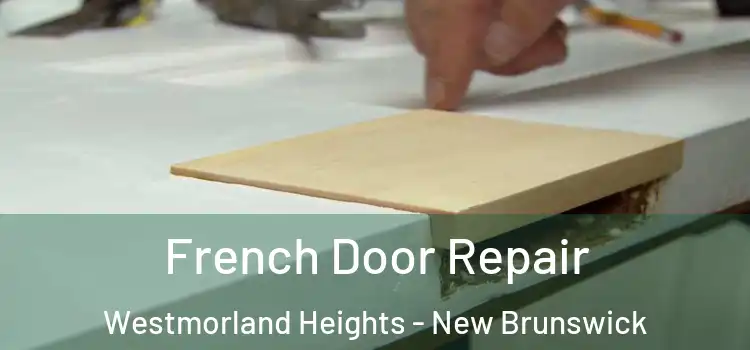 French Door Repair Westmorland Heights - New Brunswick
