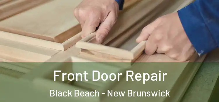 Front Door Repair Black Beach - New Brunswick