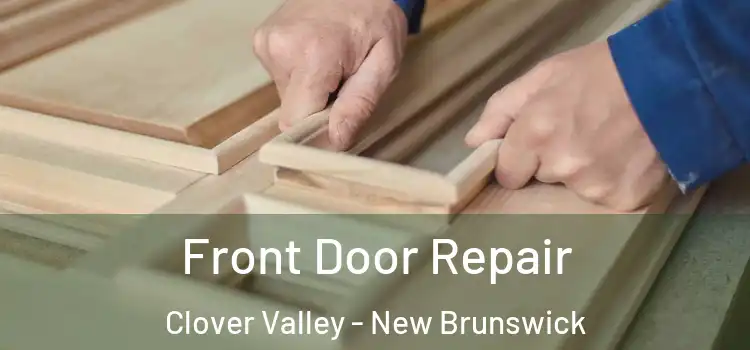 Front Door Repair Clover Valley - New Brunswick