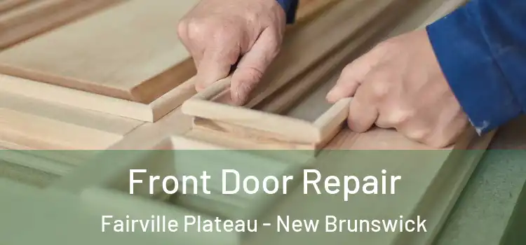 Front Door Repair Fairville Plateau - New Brunswick