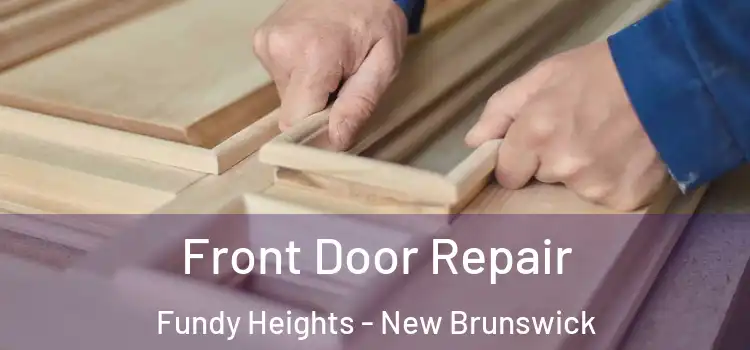 Front Door Repair Fundy Heights - New Brunswick