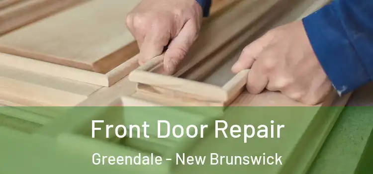Front Door Repair Greendale - New Brunswick