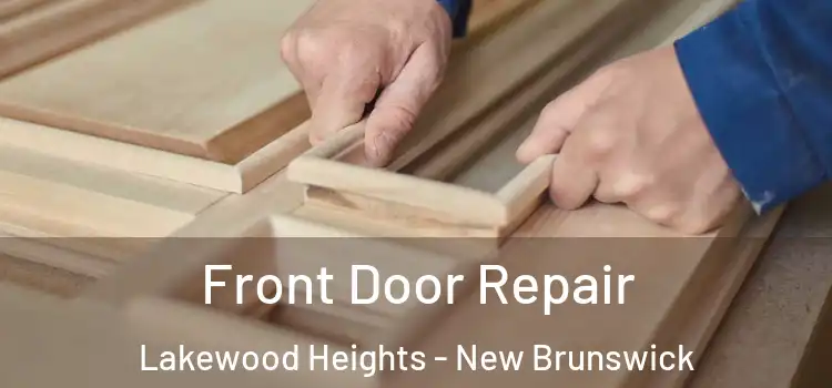 Front Door Repair Lakewood Heights - New Brunswick