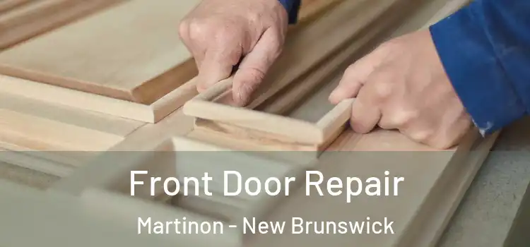 Front Door Repair Martinon - New Brunswick