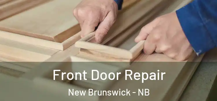 Front Door Repair New Brunswick - NB