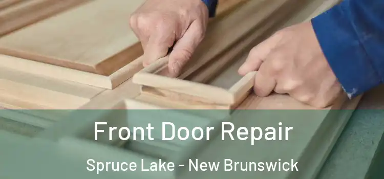 Front Door Repair Spruce Lake - New Brunswick