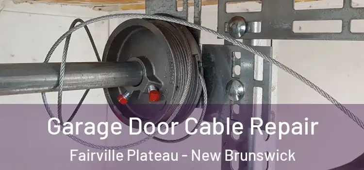 Garage Door Cable Repair Fairville Plateau - New Brunswick