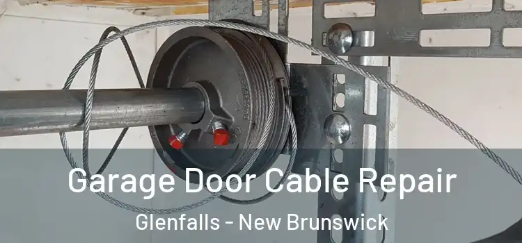 Garage Door Cable Repair Glenfalls - New Brunswick