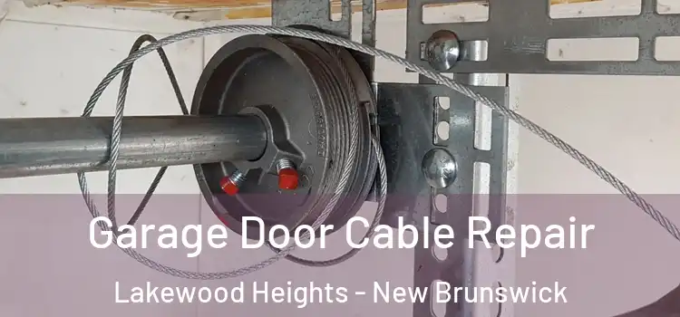 Garage Door Cable Repair Lakewood Heights - New Brunswick