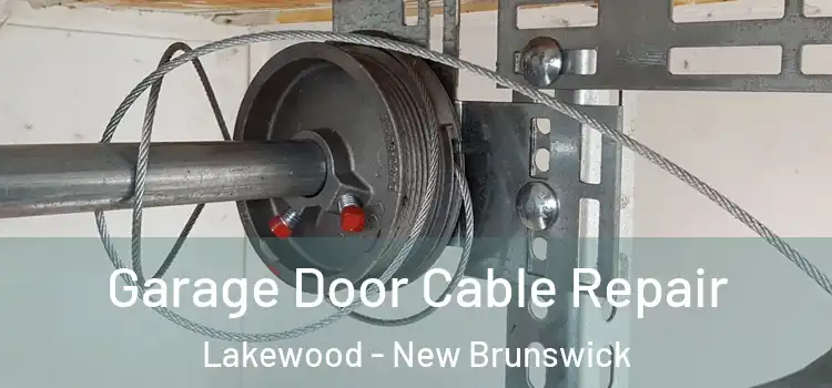 Garage Door Cable Repair Lakewood - New Brunswick