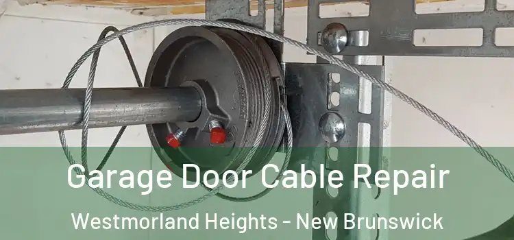 Garage Door Cable Repair Westmorland Heights - New Brunswick