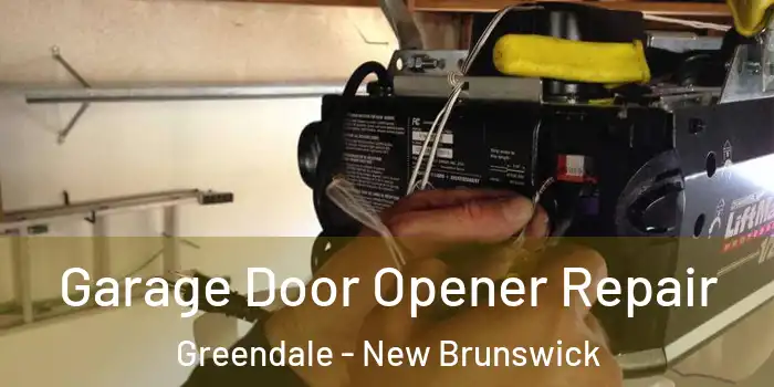 Garage Door Opener Repair Greendale - New Brunswick