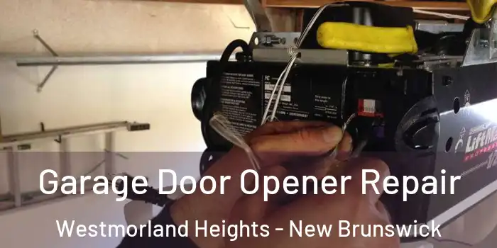 Garage Door Opener Repair Westmorland Heights - New Brunswick