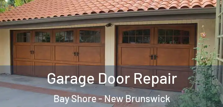 Garage Door Repair Bay Shore - New Brunswick