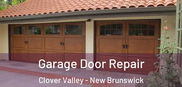 Garage Door Repair Clover Valley - New Brunswick