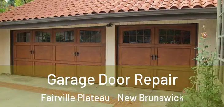 Garage Door Repair Fairville Plateau - New Brunswick