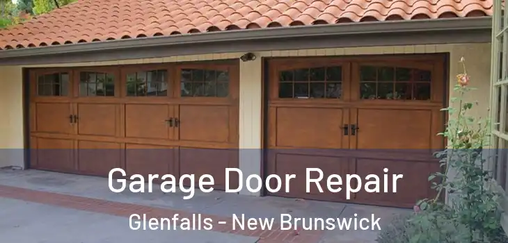 Garage Door Repair Glenfalls - New Brunswick