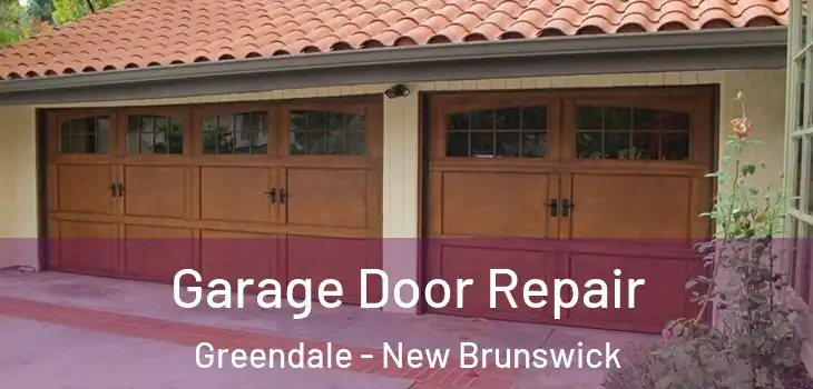 Garage Door Repair Greendale - New Brunswick