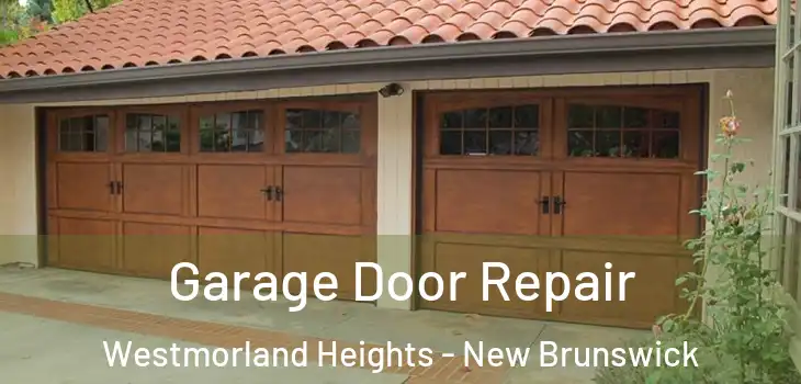 Garage Door Repair Westmorland Heights - New Brunswick