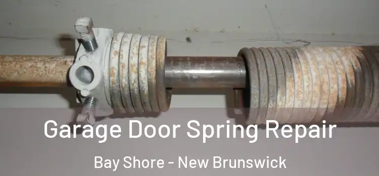 Garage Door Spring Repair Bay Shore - New Brunswick