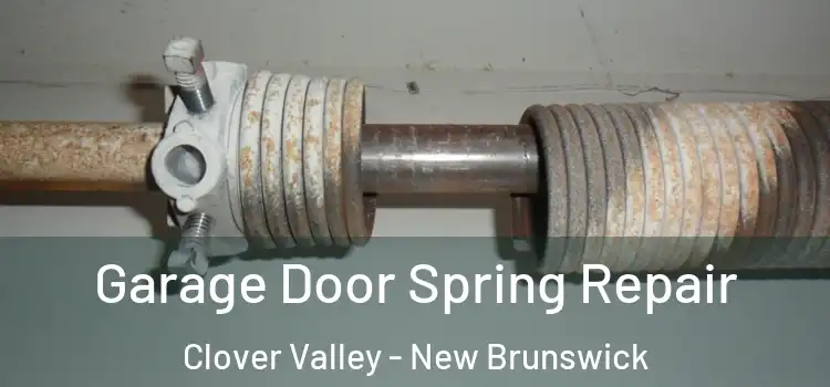 Garage Door Spring Repair Clover Valley - New Brunswick