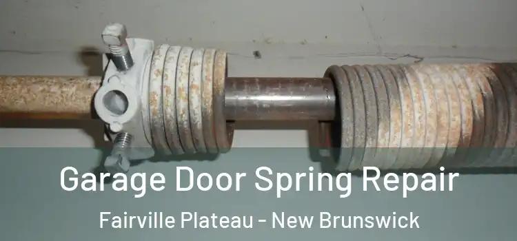 Garage Door Spring Repair Fairville Plateau - New Brunswick