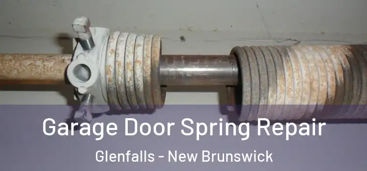 Garage Door Spring Repair Glenfalls - New Brunswick