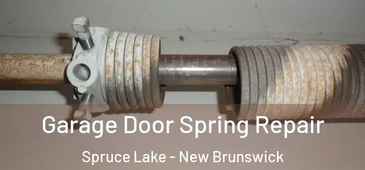 Garage Door Spring Repair Spruce Lake - New Brunswick
