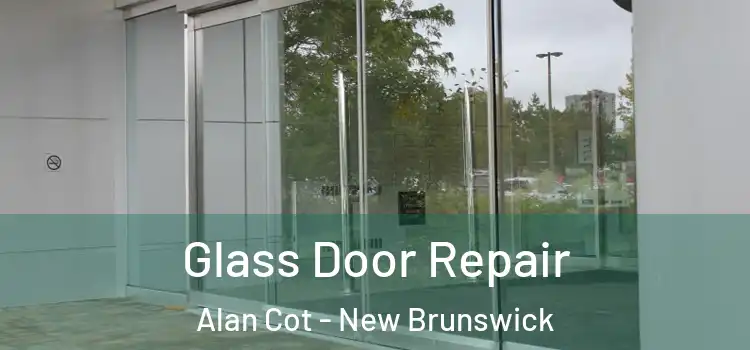 Glass Door Repair Alan Cot - New Brunswick