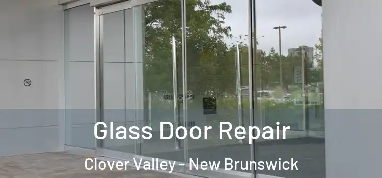 Glass Door Repair Clover Valley - New Brunswick
