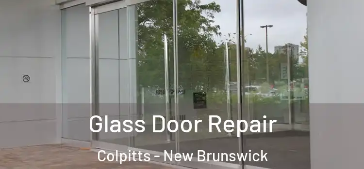 Glass Door Repair Colpitts - New Brunswick