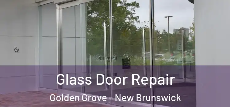 Glass Door Repair Golden Grove - New Brunswick