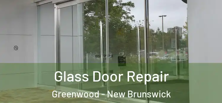 Glass Door Repair Greenwood - New Brunswick