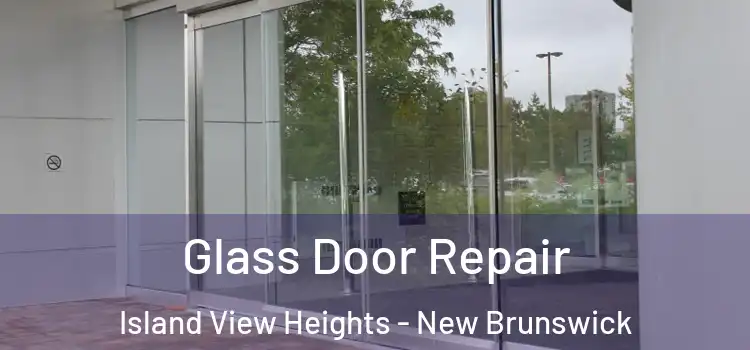 Glass Door Repair Island View Heights - New Brunswick