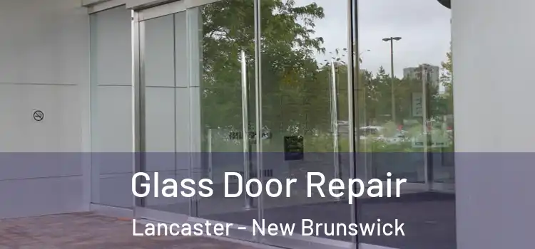 Glass Door Repair Lancaster - New Brunswick
