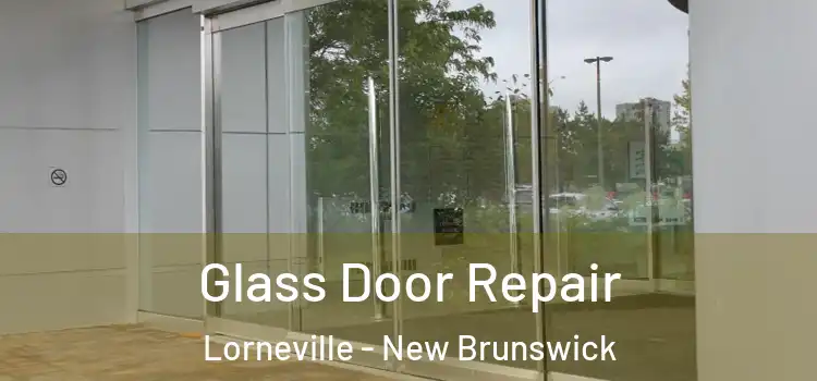 Glass Door Repair Lorneville - New Brunswick