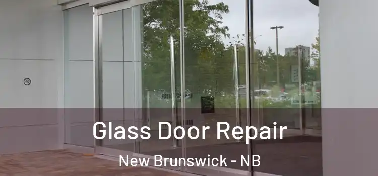Glass Door Repair New Brunswick - NB